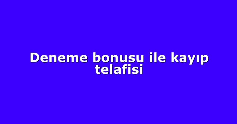 Deneme bonusu ile kayıp telafisi