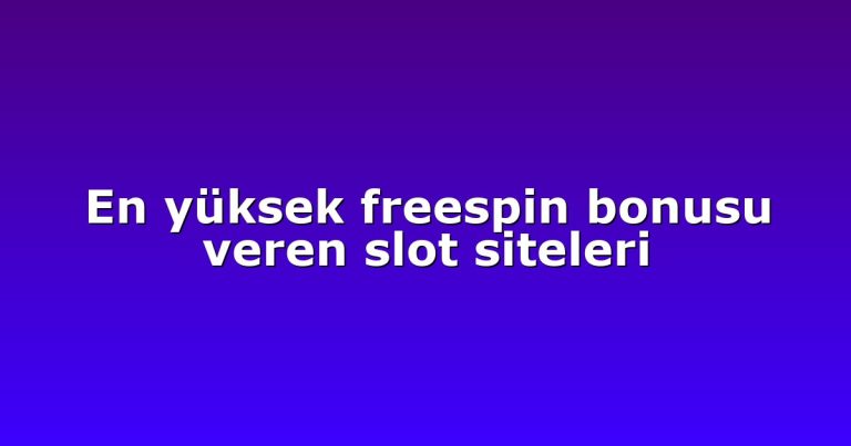 En yüksek freespin bonusu veren slot siteleri