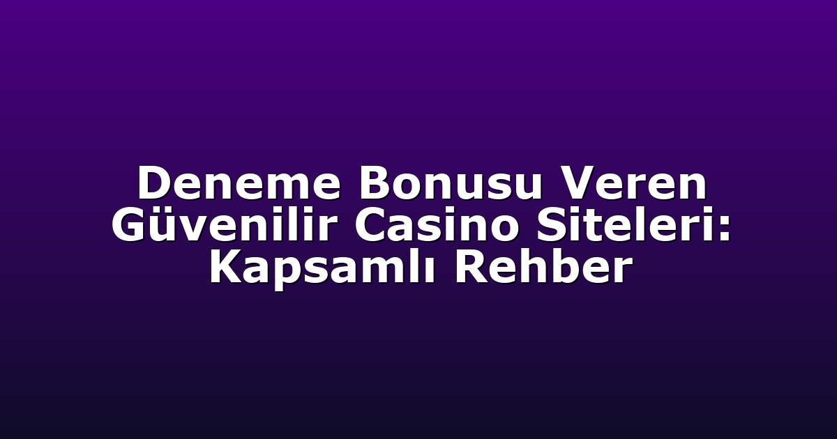 Anasayfa 6 Deneme Bonusu Veren Güvenilir Casino Siteleri: Kapsamlı Rehber