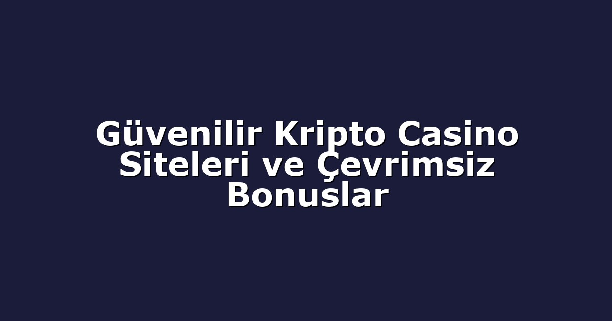 Anasayfa 8 Güvenilir Kripto Casino Siteleri ve Çevrimsiz Bonuslar